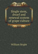 Single stem, dwarf and renewal system of grape culture