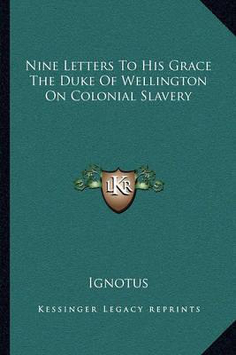 Nine Letters To His Grace The Duke Of Wellington On Colonial Slavery van Ignotus