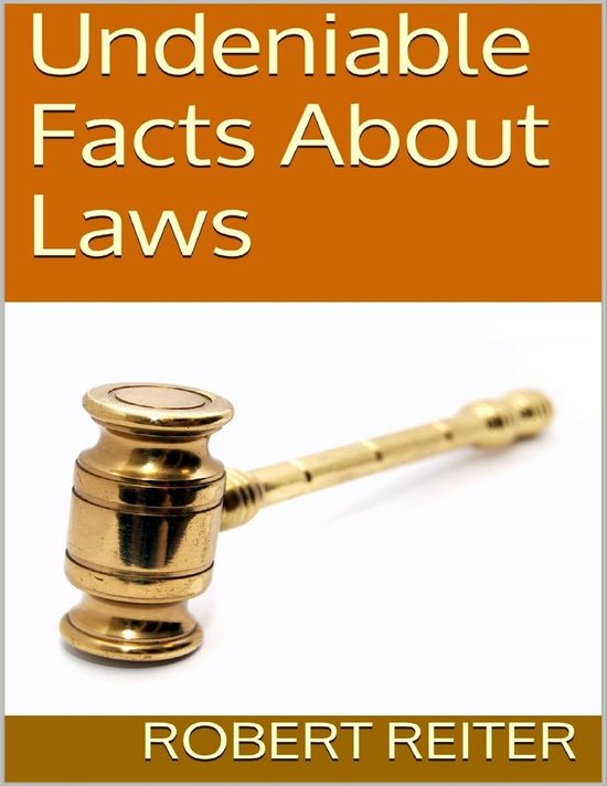 Undeniable Facts About Laws (ebook), Robert Reiter 9781329726413