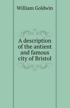 A Description of the Antient and Famous City of Bristol