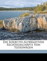 Die Subjectiv-Alternativen Rechtsgeschafte Von Todeswegen