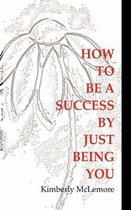 How To Be A Success By Just Being You