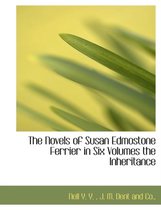 The Novels of Susan Edmostone Ferrier in Six Volumes the Inheritance