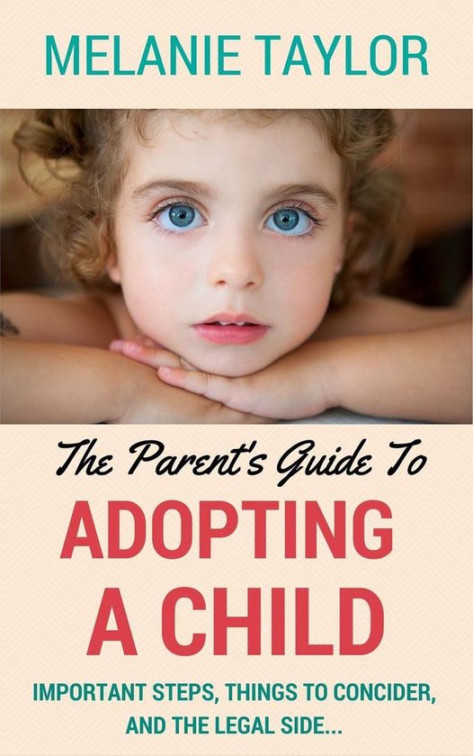 The Parent's Guide To Adopting A Child - Important Steps, Th ... - cover