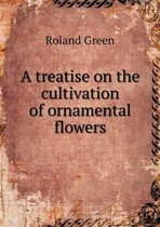 A treatise on the cultivation of ornamental flowers