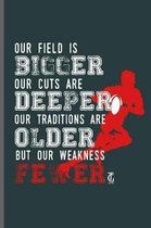 Our Field is Bigger our cuts are Deeper Our traditions are Older But our weakness Fewer