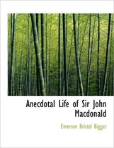 Anecdotal Life of Sir John MacDonald