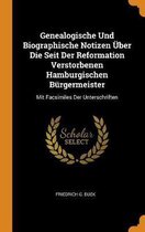 Genealogische Und Biographische Notizen ber Die Seit Der Reformation Verstorbenen Hamburgischen B rgermeister