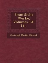 S Mmtliche Werke, Volumes 13-14...