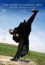 The Guide to Martial Arts: Also for Disabled and Aged
