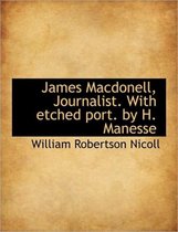 James Macdonell, Journalist. with Etched Port. by H. Manesse
