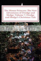 The Mouse Princess: The New Adventures of Dredge and Sledge: Volume 7: Dredge and Sledge's Christmas Tale