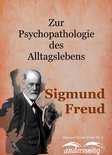 Sigmund-Freud-Reihe - Zur Psychopathologie des Alltagslebens