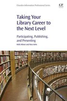 Chandos Information Professional Series - Taking Your Library Career to the Next Level