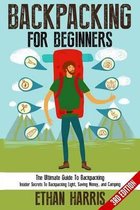 Backpacking: For Beginners! the Ultimate Guide to Backpacking