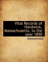 Vital Records of Hardwick, Massachusetts, to the Year 1850