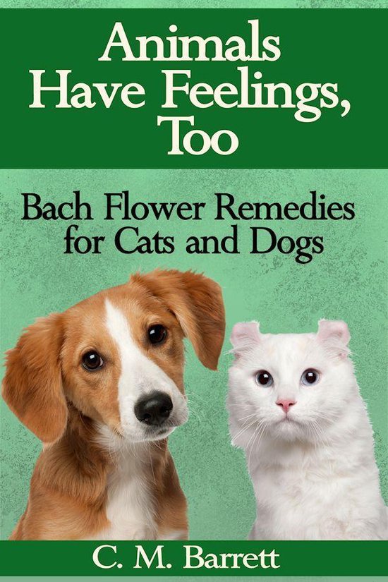Animals Have Feelings, Too Bach Flower Remedies for Cats and Dogs