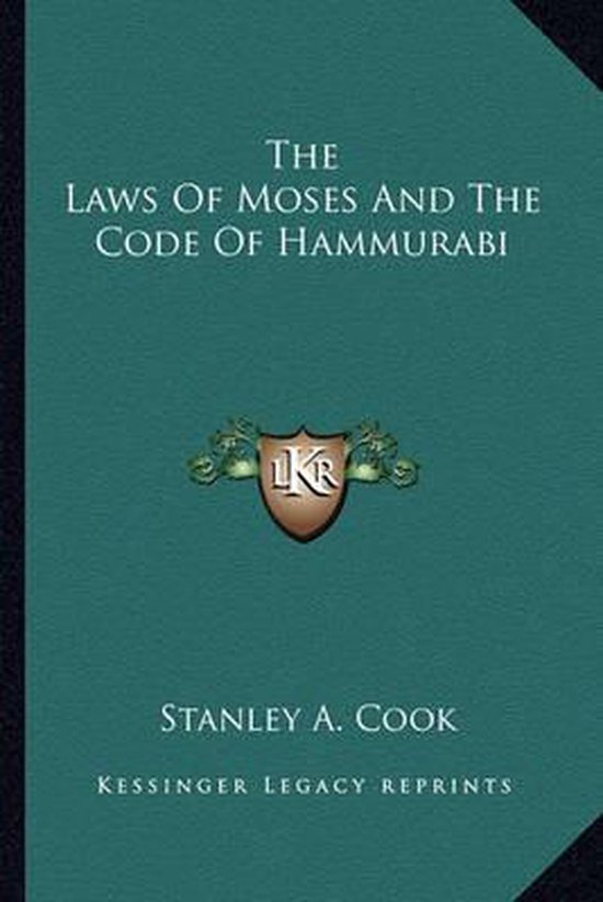 The Laws of Moses and the Code of Hammurabi, Stanley A Cook ...