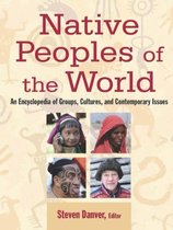 Native Peoples of the World: An Encyclopedia of Groups, Cultures and Contemporary Issues