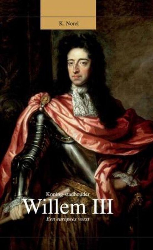 Cover van het boek 'Koning stadhouder Willem III' van K Norel