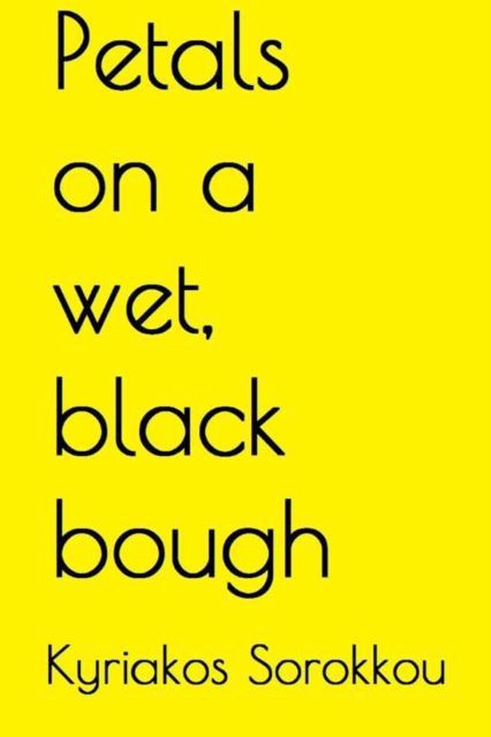 Petals on a wet, black bough, Kyriakos Sorokkou 9780244921996