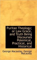 Puritan Theology; Or Law Grace, and Truth Being Discourses Polemical, Practical, and Historical