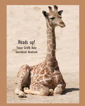 Heads Up! Funny Giraffe Baby Sketchbook Notebook
