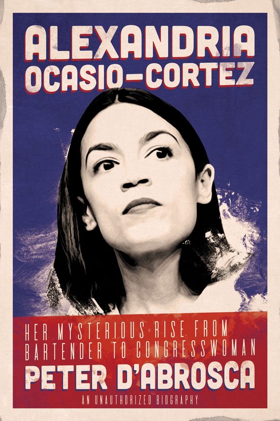 Alexandria Ocasio-Cortez: Her Mysterious Rise from Bartender to Congresswoman
