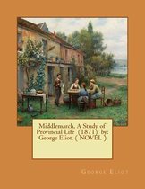 Middlemarch, a Study of Provincial Life (1871) by