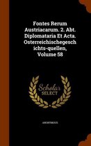 Fontes Rerum Austriacarum. 2. Abt. Diplomataria Et ACTA. Osterreichischegeschichts-Quellen, Volume 58