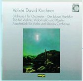 Volker David Kirchner: Bildnisse, Blaue Harlekin, Trio, etc