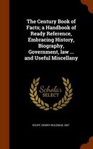 The Century Book of Facts; A Handbook of Ready Reference, Embracing History, Biography, Government, Law ... and Useful Miscellany