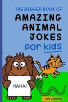 The Bigger Book of Amazing Animal Jokes for Kids