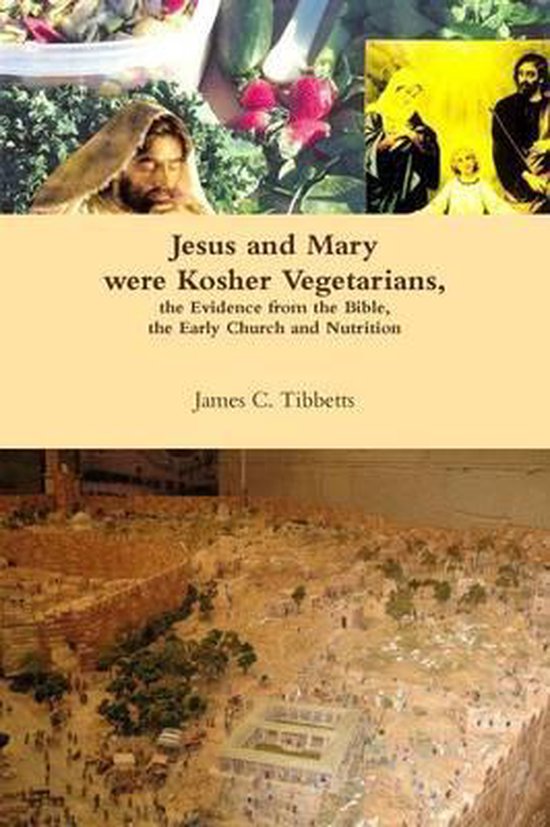 Jesus and Mary Were Kosher Vegetarians, the Evidence from the Bible