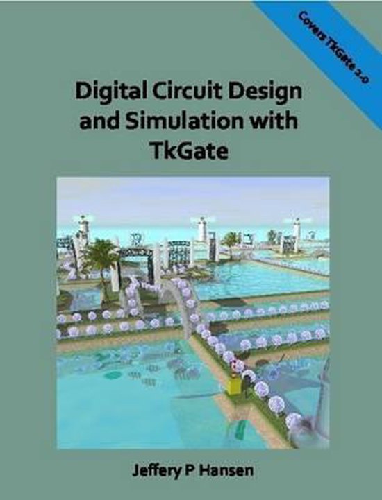 Digital Circuit Design and Simulation with Tkgate 9780557045952