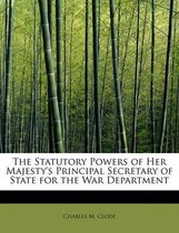 The Statutory Powers of Her Majesty's Principal Secretary of State for the War Department