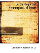 On the Origin and Metamorphosis of Insects