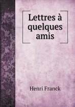 Lettres a quelques amis