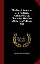 The Reminiscences of a Pullman Conductor, Or, Character Sketches of Life in a Pullman Car