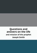 Questions and answers on the life and mission of the prophet Joseph Smith