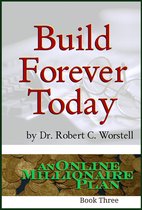 An Online Millionaire Plan 3 - Build Forever Today
