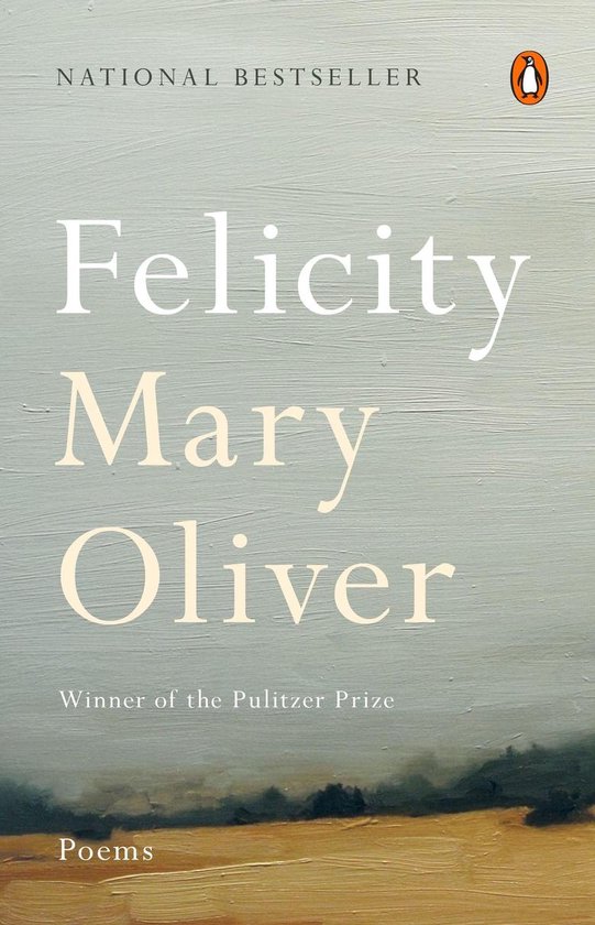 Livre "Felicity" par Mary Oliver, "National Bestseller", "Winner of the Pulitzer Prize", poèmes.