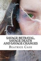 Savage Betrayal, Savage Death And Savage Changes