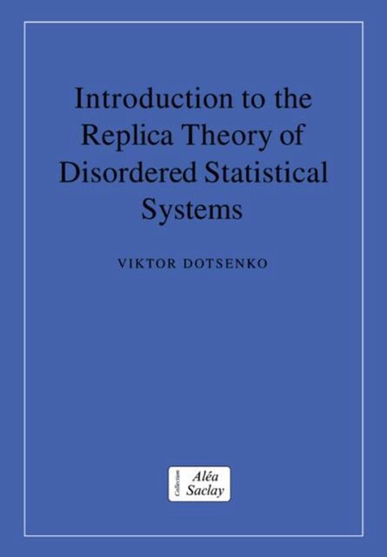 Collection Alea-Saclay: Monographs and Texts in Statistical Physics- Introduction to the Replica Theory of Disordered Statistical Systems