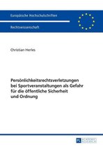Europaeische Hochschulschriften Recht 5842 - Persoenlichkeitsrechtsverletzungen bei Sportveranstaltungen als Gefahr fuer die oeffentliche Sicherheit und Ordnung