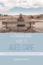 A Common Sense Guide to Aged Care