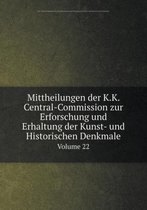 Mittheilungen der K.K. Central-Commission zur Erforschung und Erhaltung der Kunst- und Historischen Denkmale Volume 22
