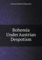 Bohemia Under Austrian Despotism
