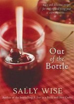 Out Of The Bottle Easy And Delicious Recipes For Making And Using Your Own Preserves