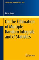 Lecture Notes in Mathematics 2079 - On the Estimation of Multiple Random Integrals and U-Statistics